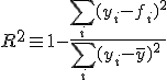 R^2 \equiv 1 - {\sum_i (y_i - {f}_i)^2\over \sum_i (y_i-\bar{y})^2\,